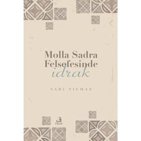Molla Sadra Felsefesinde İdrak Sadi Yılmaz