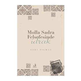 Molla Sadra Felsefesinde İdrak Sadi Yılmaz