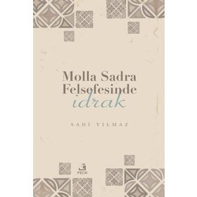 Molla Sadra Felsefesinde İdrak Sadi Yılmaz