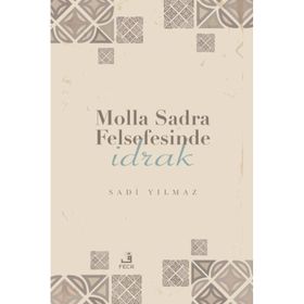 Molla Sadra Felsefesinde İdrak Sadi Yılmaz