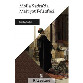 Molla Sadra’da Mahiyet Felsefesi - Salih Aydın