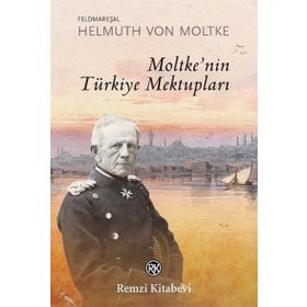 Moltke'nin Türkiye Mektupları - Feldmareşal Helmuth Von Moltke