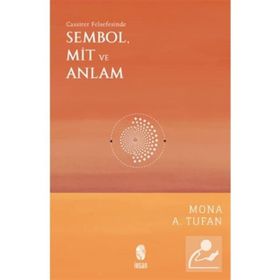 Mona A. Tufan İnsan Yayınları Cassirer Felsefesinde Sembol Mit ve Anlam