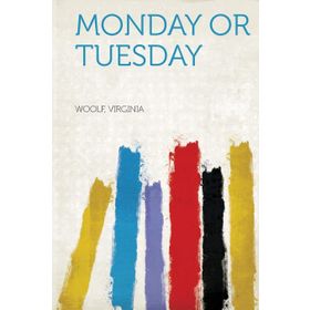 Monday or Tuesday - Virginia Woolf
