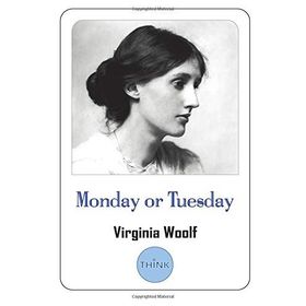 Monday or Tuesday - Virginia Woolf