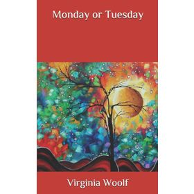 Monday or Tuesday - Virginia Woolf