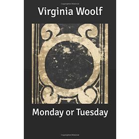 Monday or Tuesday - Virginia Woolf