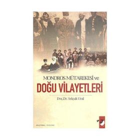 MONDROS MÜTAREKESİ VE DOĞU VILAYETLERI - SELÇUK URAL