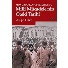 Mondros’tan Cumhuriyet’e Milli Mücadele’nin Öteki Tarihi - Ayşe Hür