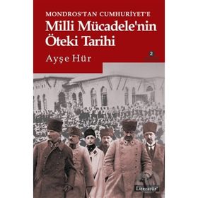 Mondros’tan Cumhuriyet’e Milli Mücadele’nin Öteki Tarihi - Ayşe Hür