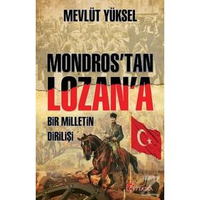 Mondros'tan Lozan'a Bir Milletin Dirilişi - Mevlüt Yüksel