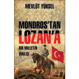 Mondros'tan Lozan'a Bir Milletin Dirilişi - Mevlüt Yüksel