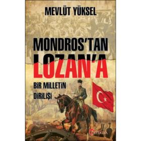 Mondros'tan Lozan'a Bir Milletin Dirilişi - Mevlüt Yüksel