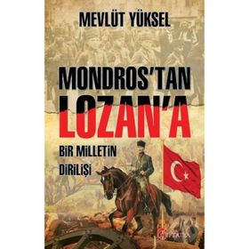 Mondros'tan Lozan'a Bir Milletin Dirilişi - Mevlüt Yüksel