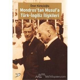 Mondros’tan Musul’a Türk-İngiliz İlişkileri - Ömer Kürkçüoğlu