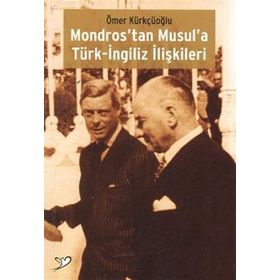 Mondros’tan Musul’a Türk-İngiliz İlişkileri - Ömer Kürkçüoğlu