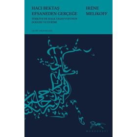 Monografi Yayınları Hacı Bektaş Efsaneden Gerçeğe Türk Halk Tasavvufunun Doğuşu ve Evrimi