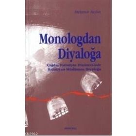 MONOLOGDAN DİYALOĞA ÇAĞDAŞ HIRİSTİYAN DÜŞÜNCESİNDE HIRİSTİYAN-MÜSLÜMAN DİYALOĞU - MAHMUD AYDIN