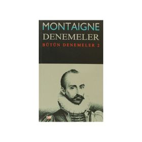 Montaigne Denemeler - Bütün Denemeler - 2 - Michel de Montaigne
