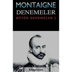 Montaigne Denemeler - Bütün Denemeler - 3 - Michel de Montaigne