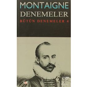 Montaigne Denemeler - Bütün Denemeler - 4 - Michel de Montaigne