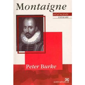 MONTAIGNE DÜŞÜNCENİN USTALARI - PETER BURKE