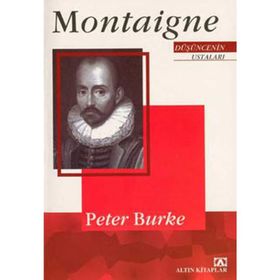 MONTAIGNE DÜŞÜNCENİN USTALARI - PETER BURKE