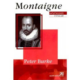 MONTAIGNE DÜŞÜNCENİN USTALARI - PETER BURKE