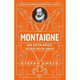 Montaigne: Her Şeyin Birazı, Hiçbir Şeyin Hepsi - Stefan Zweig