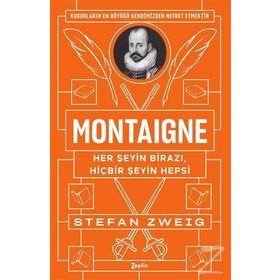 Montaigne: Her Şeyin Birazı, Hiçbir Şeyin Hepsi - Stefan Zweig