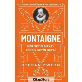 Montaigne: Her Şeyin Birazı, Hiçbir Şeyin Hepsi - Stefan Zweig