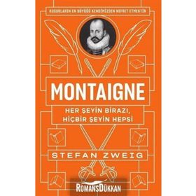 Montaigne: Her Şeyin Birazı, Hiçbir Şeyin Hepsi - Stefan Zweig