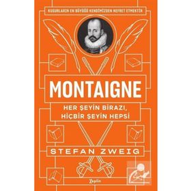 Montaigne: Her Şeyin Birazı, Hiçbir Şeyin Hepsi - Stefan Zweig