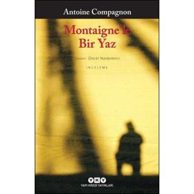 Montaigne’le Bir Yaz - Antoine Compagnon