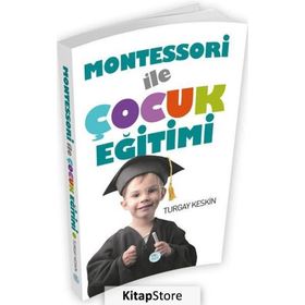 Montessori İle Çocuk Eğitimi - Turgay Keskin