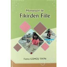 Montessori ile Fikirden Fiile - Fatma Gümüş Tekin