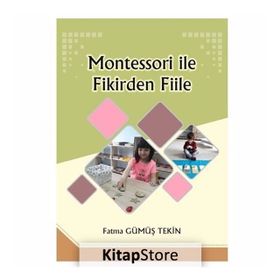 Montessori ile Fikirden Fiile - Fatma Gümüş Tekin