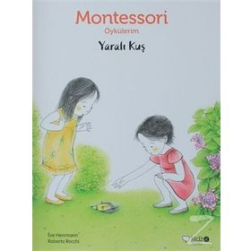 Montessori Öykülerim - Yaralı Kuş - Eve Herrmann
