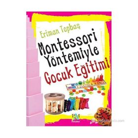MONTESSORI YÖNTEMIYLE ÇOCUK EĞITIMI - ERIMAN TOPBAŞ