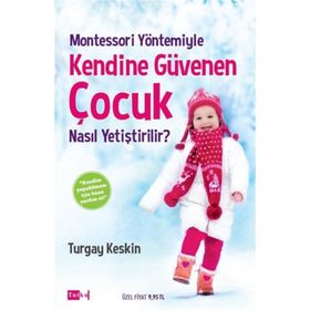 Montessori Yöntemiyle Kendine Güvenen Çocuk Nasıl Yetiştirilir? - Turgay Keskin