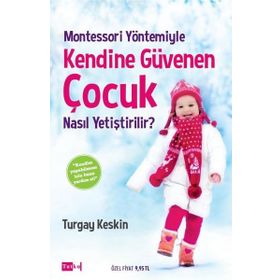 Montessori Yöntemiyle Kendine Güvenen Çocuk Nasıl Yetiştirilir? - Turgay Keskin