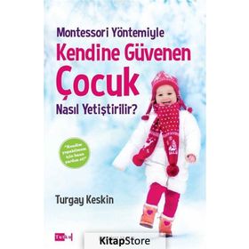 Montessori Yöntemiyle Kendine Güvenen Çocuk Nasıl Yetiştirilir? - Turgay Keskin