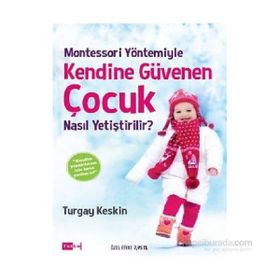 Montessori Yöntemiyle Kendine Güvenen Çocuk Nasıl Yetiştirilir? - Turgay Keskin