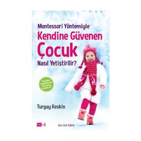 Montessori Yöntemiyle Kendine Güvenen Çocuk Nasıl Yetiştirilir? - Turgay Keskin