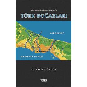 Montreux'den Kanal İstanbul'a Türk Boğazları - Salih Güngör