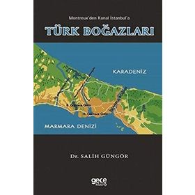 Montreuxtan Kanal İstanbul'a Türk Boğazları - Salih Güngör
