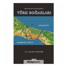 Montreuxtan Kanal İstanbul'a Türk Boğazları - Salih Güngör