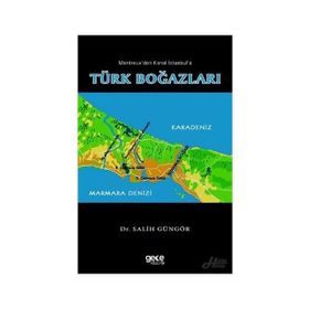 Montreuxtan Kanal İstanbul'a Türk Boğazları - Salih Güngör