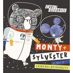 Monty and Sylvester A Tale of Everyday Astronauts - Carly Gledhill