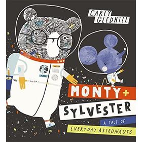Monty and Sylvester A Tale of Everyday Astronauts - Carly Gledhill
